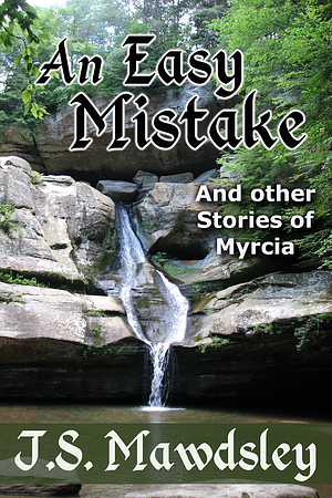 An Easy Mistake: And Other Stories of Myrcia by ​J.S. Mawdsley