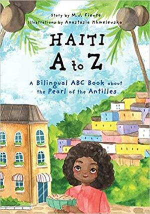 Haiti a to Z: A Bilingual ABC Book about the Pearl of the Antilles by M. J. Fievre
