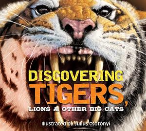 Discovering Tigers, Lions and Other Cats: The Ultimate Handbook to the Big Cats of the World by Thomas Nelson