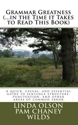 Grammar Greatness (...in the Time it Takes to Read This Book): Grammar Greatness: (...in the Time it Takes to Read This Book) by Pam Chaney Wilds, Linda H. Olson, Linda Olson