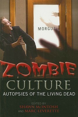 Zombie Culture: Autopsies of the Living Dead by Marc Leverette, Shawn McIntosh