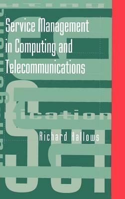 Service Management in Computing and Telecommunications by Richard Hallows