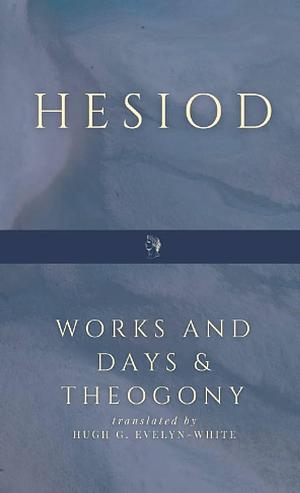 Works and Days & The Theogony by Hesiod, Hugh G. Evelyn-White