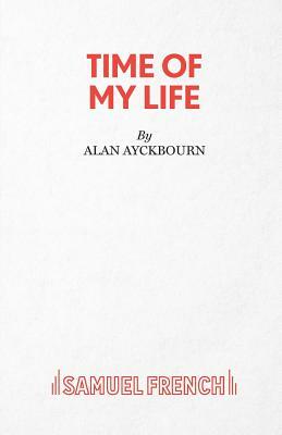 Time Of My Life by Alan Ayckbourn