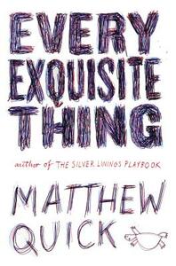 Every Exquisite Thing by Matthew Quick