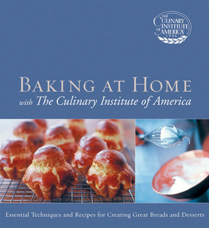 Baking at Home with The Culinary Institute of America by Culinary Institute of America, P. Chirls
