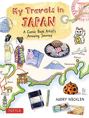 My Travels in Japan: A Comic Book Artist's Amazing Journey by Audry Nicklin
