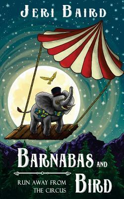 Barnabas and Bird Run Away from the Circus by Jeri Baird