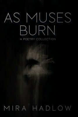 As Muses Burn by Mira Hadlow