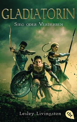 Gladiatorin - Sieg oder Verderben by Lesley Livingston