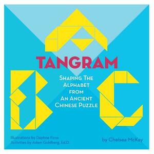 A Tangram ABC: Shaping the Alphabet from an Ancient Chinese Puzzle by Chelsea McKay