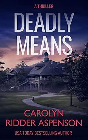 Deadly Means by Carolyn Ridder Aspenson, Carolyn Ridder Aspenson