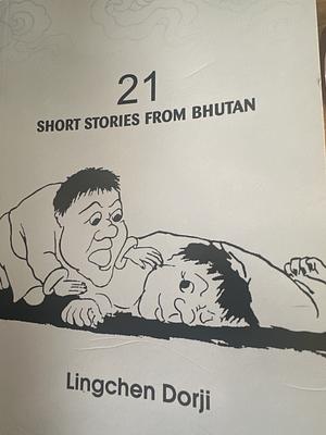 21 Short Stories from Bhutan by Lingchen Dorji