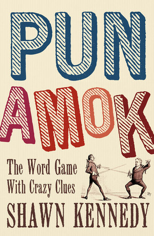 Pun Amok: The Word Game with Crazy Clues by Shawn Kennedy