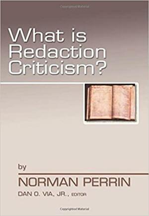 What Is Redaction Criticism? by Norman Perrin