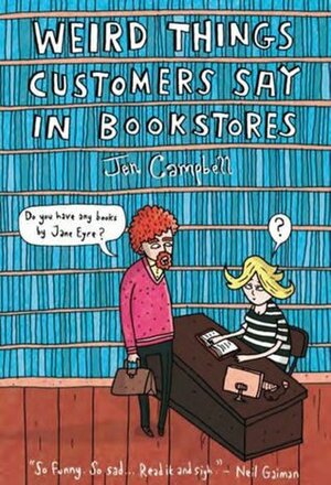 Weird Things Customers Say in Bookshops by Jen Campbell