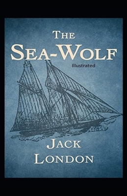 Illustrated The Sea Wolf by Jack London by Jack London