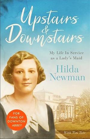 Upstairs & Downstairs: My Life In Service as a Lady's Maid by Hilda Newman