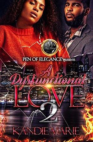 A Dysfunctional Love 2 by Kandie Marie, Kandie Marie