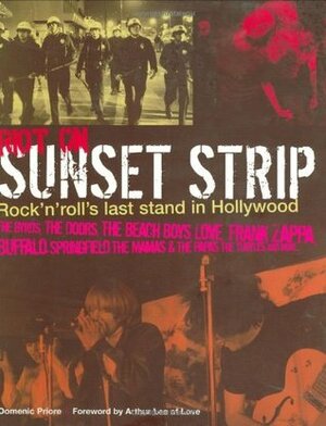 Riot on Sunset Strip: Rock 'n' Roll's Last Stand in 60s Hollywood by Arthur Lee, Domenic Priore