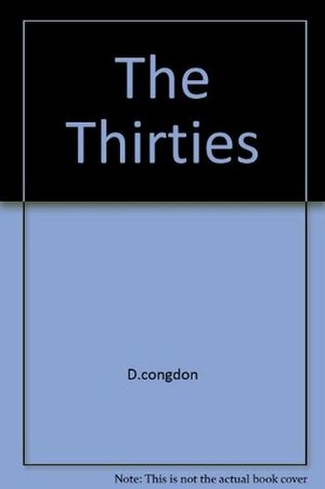 The Thirties by D.congdon, Don Congdon