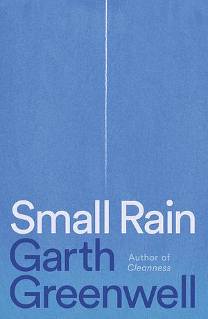 Small Rain by Garth Greenwell