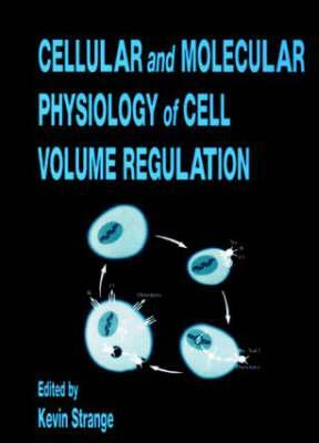 Cellular and Molecular Physiology of Cell Volume Regulation by Kevin Strange