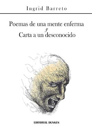 Poemas de una mente enferma y cartas a un desconocido  by Ingrid Barreto