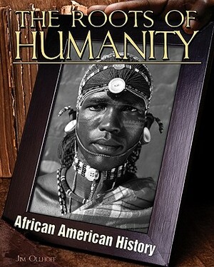 Roots of Humanity by Jim Ollhoff