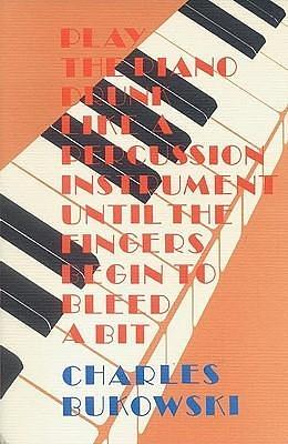 Play the Piano Drunk Like a Percussion Instrument until the Fingers Begin to Bleed a Bit by HarperCollins Publishers, HarperCollins Publishers