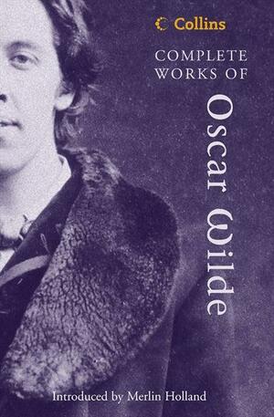 Complete Works of Oscar Wilde by Oscar Wilde