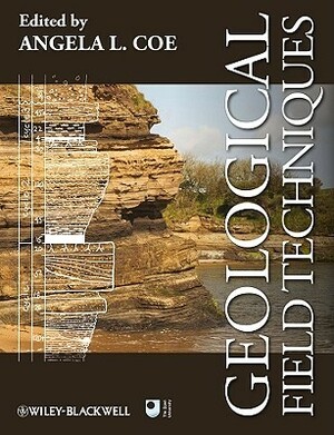 Geological Field Techniques by Tom W. Argles, Robert A. Spicer, Angela L. Coe, David A. Rothery