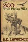 The Zoo That Never Was by R.D. Lawrence