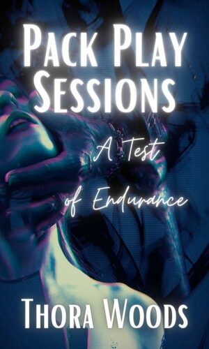 Pack Play Sessions: A Test of Endurance by Thora Woods