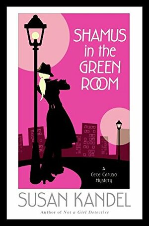 Shamus in the Green Room: A Cece Caruso Mystery by Susan Kandel