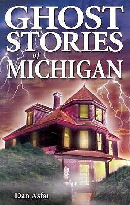 Ghost Stories of Michigan by Dan Asfar