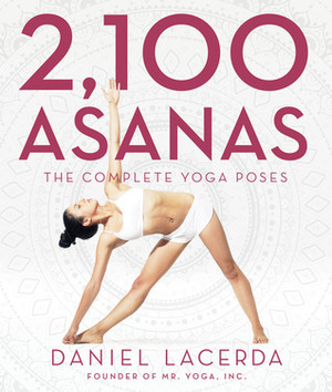 2,100 Asanas: The Complete Yoga Poses by Daniel Lacerda