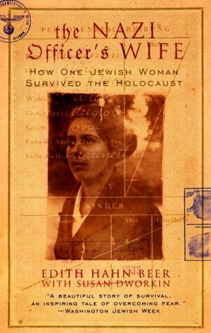 The Nazi Officer's Wife: How One Jewish Woman Survived The Holocaust by Susan Dworkin, Edith Hahn Beer