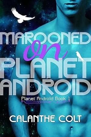 Marooned on Planet Android by Calanthe Colt