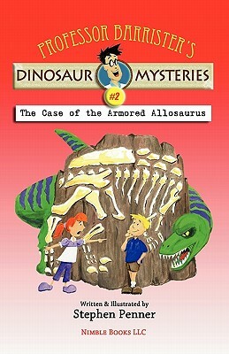 Professor Barrister's Dinosaur Mysteries #2: The Case of the Armored Allosaurus by Stephen Penner