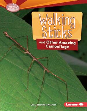 Walking Sticks and Other Amazing Camouflage by Laura Hamilton Waxman