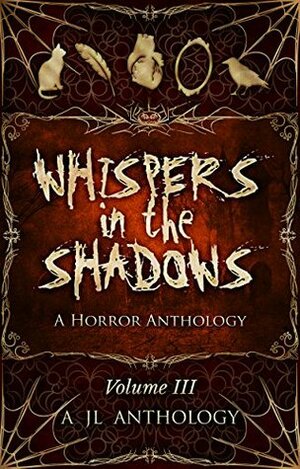 Whispers in the Shadows: A Horror Anthology by Matthew Dewar, Melion Traverse, Hanna Day, Renee Harvey, Katelyn Barbee, Maemi Mizunami, Heather Hayden, Cassandra Lee Yieng, Mckayla Eaton, Louise Ross