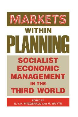 Markets Within Planning: Socialist Economic Management in the Third World by Marc Wuyts, Edmund V. K. Fitzgerald