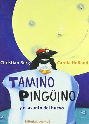 Tamino Pinguino/Tamino Penguin: Y el asunto del huevo/ And the matter of the egg by Carola Holland, Christian Berg