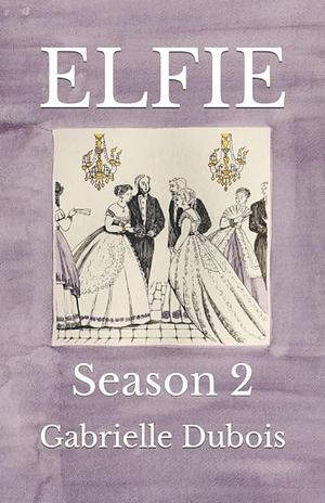 Elfie Season 2 by Gabrielle Dubois, Marybeth Timmermann