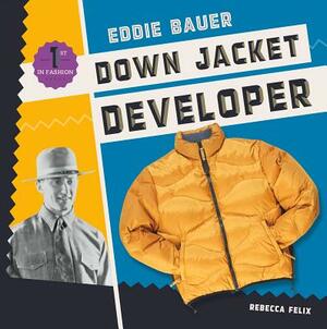 Eddie Bauer: Down Jacket Developer by Rebecca Felix