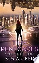 Time Renegades: A Time Travel Sci-Fi and Fantasy Adventure by Kim Allred