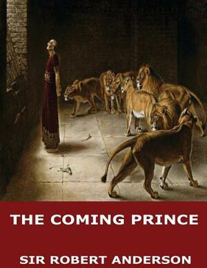 The Coming Prince by Sir Robert Anderson