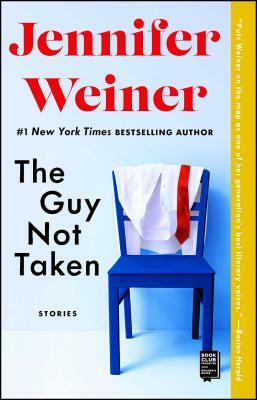 The Guy Not Taken: Stories by Jennifer Weiner