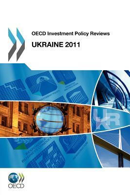 OECD Investment Policy Reviews OECD Investment Policy Reviews: Ukraine 2011 by Oecd Publishing